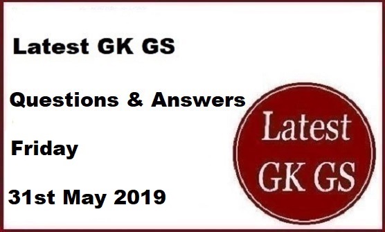 Gk Questions 31st May 2019 General Knowledge Current Affairs